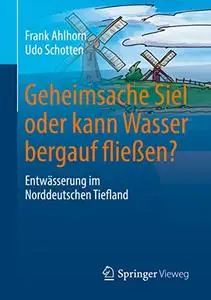 Geheimsache Siel oder kann Wasser bergauf fließen?: Entwässerung im Norddeutschen Tiefland (Repost)