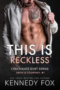 «Checkmate: This is Reckless (Checkmate Duet Series)» by Kennedy Fox