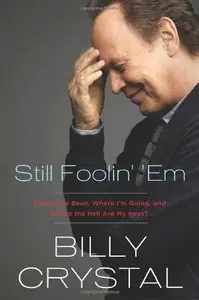 Still Foolin' 'Em: Where I've Been, Where I'm Going, and Where the Hell Are My Keys? (Repost)
