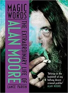 Magic Words: The Extraordinary Life of Alan Moore