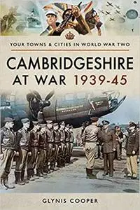 Cambridgeshire at War 1939–45