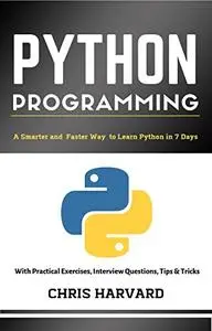 Python Programming: A Smarter And Faster Way To Learn Python In 7 Days