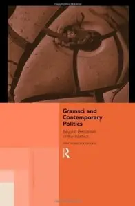 Gramsci and Contemporary Politics: Beyond Pessimism of the Intellect