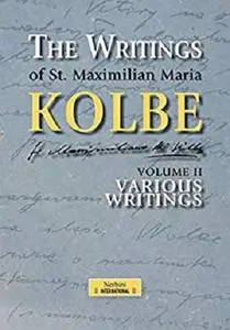 The Writings of St. Maximilian Maria Kolbe - Volume II - Various Writings