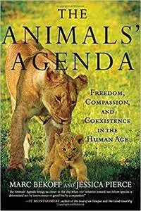 The Animals' Agenda: Freedom, Compassion, and Coexistence in the Human Age