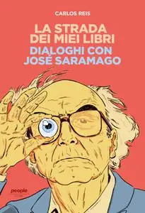 La strada dei miei libri. Dialoghi con José Saramago - Carlos Reis
