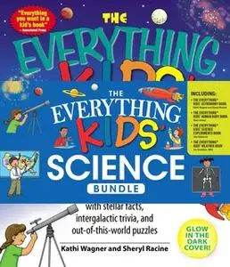 «The Everything Kids' Science Bundle» by Kathi Wagner,Sheryl Racine,Sheri Amsel,Tom Robinson,Joseph Snedeker