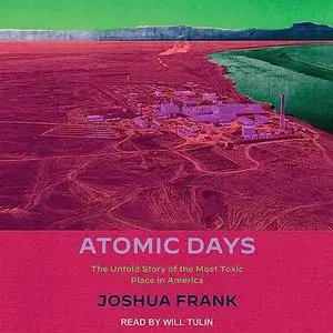 Atomic Days: The Untold Story of the Most Toxic Place in America [Audiobook]