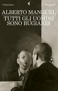 Alberto Manguel – Tutti gli uomini sono bugiardi