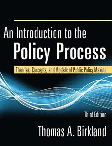 An Introduction to the Policy Process: Theories, Concepts, and Models of Public Policy Making, 3rd edition (repost)