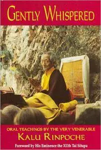 Gently Whispered: Oral Teachings by the Very Venerable Kalu Rinpoche (Repost)