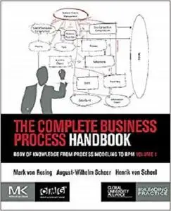 The Complete Business Process Handbook: Body of Knowledge from Process Modeling to BPM, Volume 1