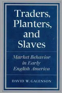 Traders, Planters and Slaves: Market Behavior in Early English America