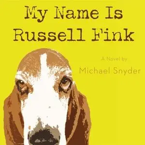 «My Name Is Russell Fink» by Michael Snyder, M.D.