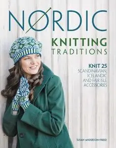 Nordic Knitting Traditions: Knit 25 Scandinavian, Icelandic and Fair Isle Accessories (Repost)