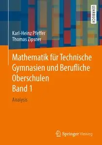 Mathematik für Technische Gymnasien und Berufliche Oberschulen Band 1: Analysis (repost)