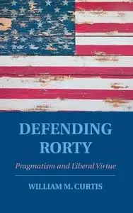 Defending Rorty : pragmatism and liberal virtue