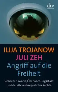 Angriff auf die Freiheit: Sicherheitswahn, Überwachungsstaat und der Abbau bürgerlicher Rechte