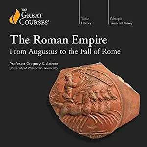 The Roman Empire: From Augustus to the Fall of Rome [Audiobook]