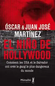 Oscar Martinez, Juan José Martinez, "El Niño de Hollywood : Comment les USA et le Salvador ont créé le gang le plus dangereux d