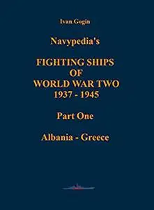 Navypedia’s FIGHTING SHIPS OF WORLD WAR TWO 1937 - 1945. Part One. Albania - Greece.