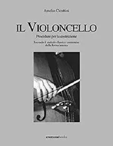 Il violoncello. Procedure per la costruzione: Secondo il metodo classico cremonese della forma interna [Kindle Edition]