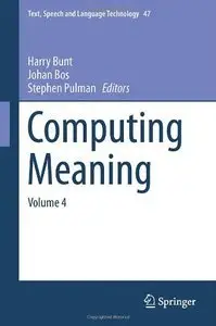 Computing Meaning: Volume 4 (Text, Speech and Language Technology) (Repost)