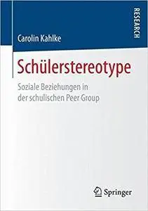 Schülerstereotype: Soziale Beziehungen in der schulischen Peer Group