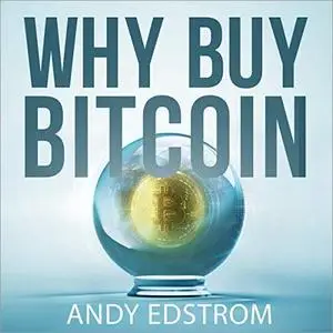 Why Buy Bitcoin: Investing Today in the Money of Tomorrow [Audiobook]