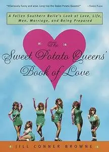 The Sweet Potato Queens' Book of Love: A Fallen Southern Belle's Look at Love, Life, Men, Marriage, and Being Prepared