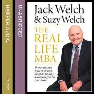 «The Real-Life MBA» by Jack Welch,Suzy Welch