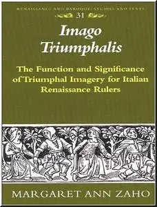 Imago Triumphalis: The Function and Significance of Triumphal Imagery for Italian Renaissance Rulers 