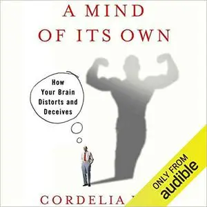 A Mind of Its Own: How Your Brain Distorts and Deceives [Audiobook]