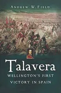 Talavera: Wellington's First Victory in Spain