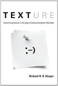 Texture: Human Expression in the Age of Communications Overload