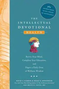 The Intellectual Devotional Health: Revive Your Mind, Complete Your Education, and Digest a Daily Dose of Wellness Wisdom...