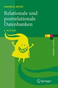 Relationale und postrelationale Datenbanken Eine Einfuhrung fur die Praxis by Andreas Meier (Repost)