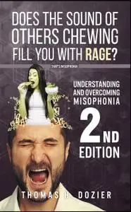 «Understanding and Overcoming Misophonia, 2nd edition» by Thomas H Dozier