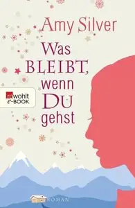 Silver, Amy - Was bleibt, wenn du gehst