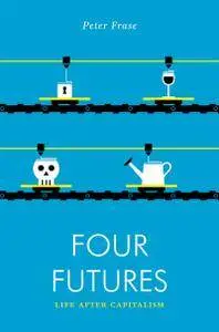 Four Futures: Life after Capitalism