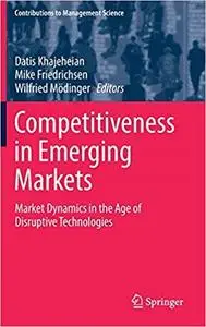Competitiveness in Emerging Markets: Market Dynamics in the Age of Disruptive Technologies