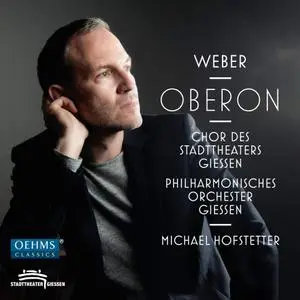 Chor und Extrachor des Stadttheater Giessen, Philharmonisches Orchester Giessen, Michael Hofstetter - Weber: Oberon (2019)