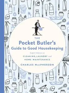 The Pocket Butler's Guide to Good Housekeeping: Expert Advice on Cleaning, Laundry and Home Maintenance (Pocket Butler)