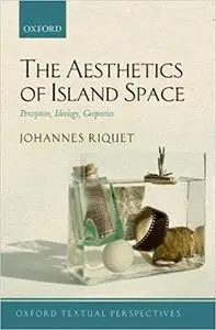 The Aesthetics of Island Space: Perception, Ideology, Geopoetics