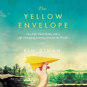 The Yellow Envelope: One Gift, Three Rules, and A Life-Changing Journey Around the World [Audiobook]