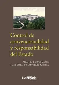 «Control de convencionalidad y responsabilidad del estado» by Santofimio Jaime,Brewer Alan