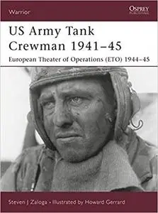 US Army Tank Crewman 1941–45: European Theater of Operations (ETO) 1944–45 (Warrior) [Repost]