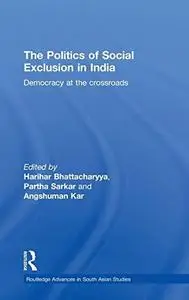 The Politics of Social Exclusion in India: Democracy at the Crossroads