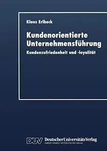 Kundenorientierte Unternehmensführung: Kundenzufriedenheit und -loyalität