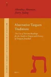 Alternative Targum Traditions: The Use of Variant Readings for the Study in Origin and History of Targum Jonathan (repost)